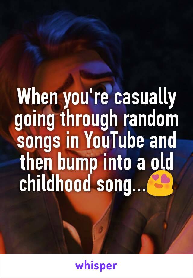 When you're casually going through random songs in YouTube and then bump into a old childhood song...😍