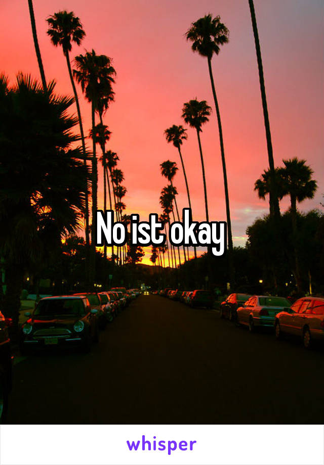 No ist okay 