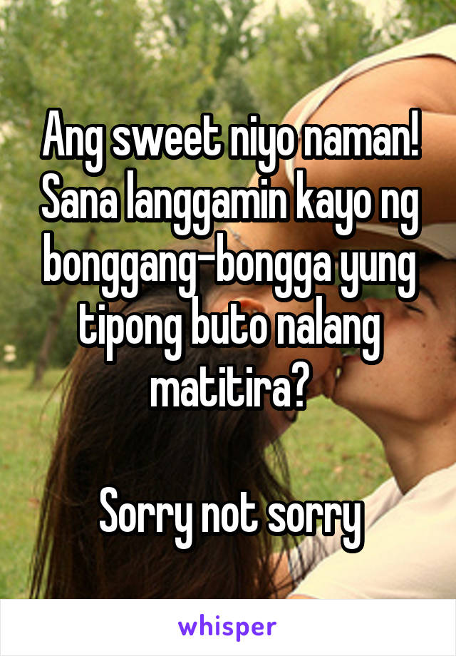 Ang sweet niyo naman! Sana langgamin kayo ng bonggang-bongga yung tipong buto nalang matitira?

Sorry not sorry