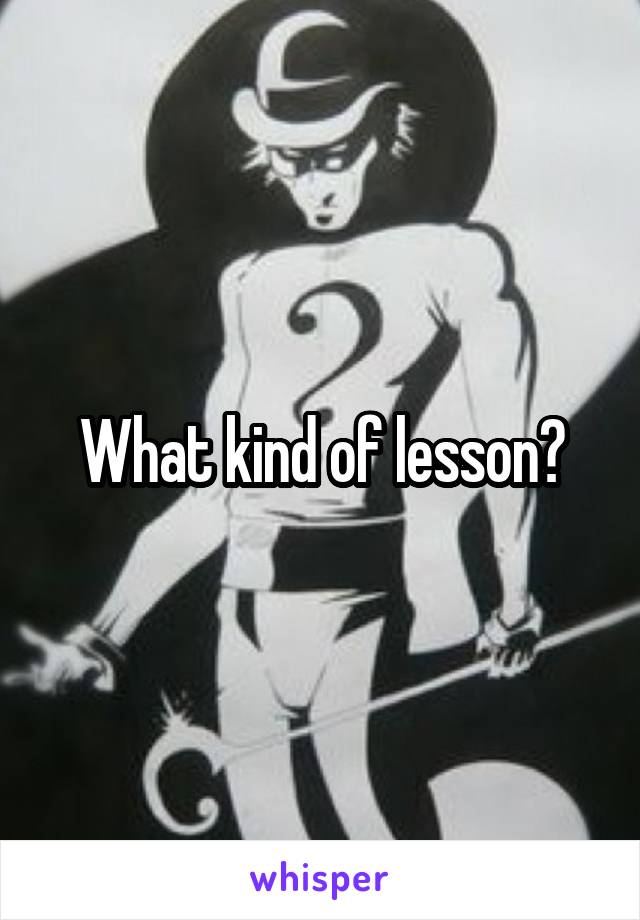 What kind of lesson?