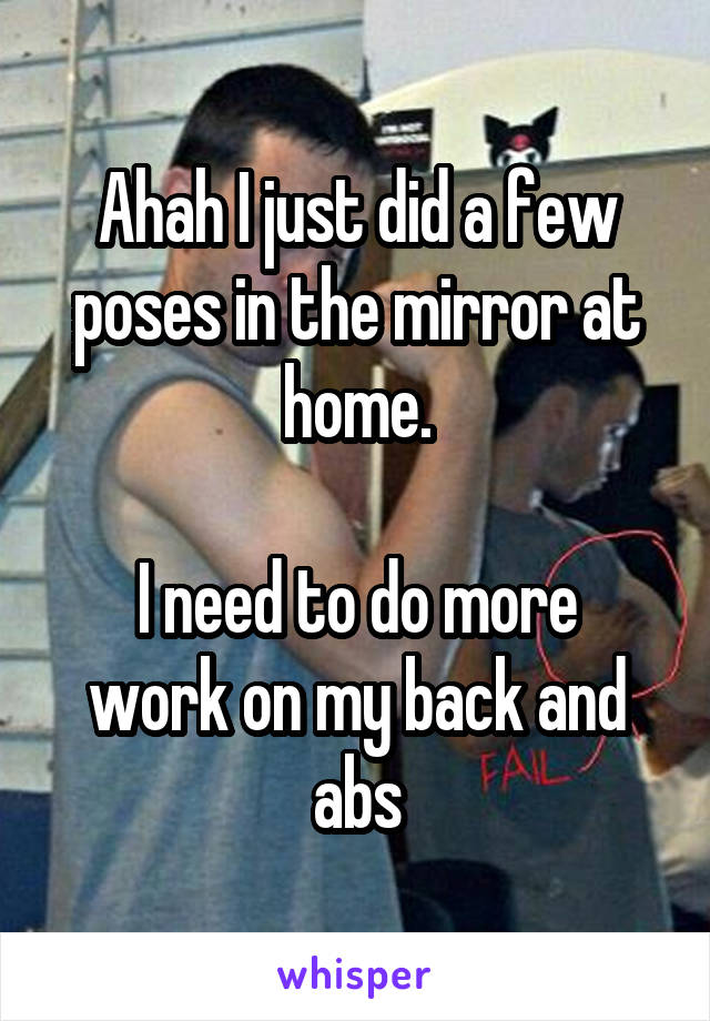 Ahah I just did a few poses in the mirror at home.

I need to do more work on my back and abs