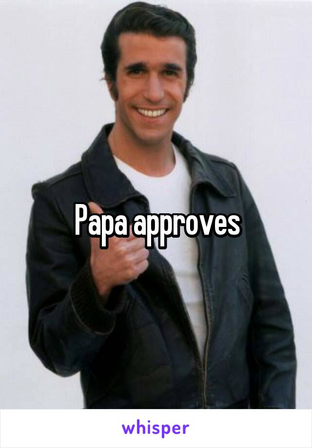 Papa approves
