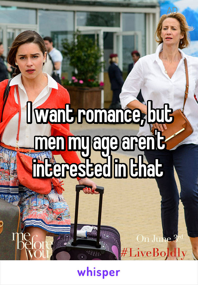 I want romance, but men my age aren't interested in that 