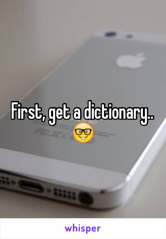 First, get a dictionary.. 🤓