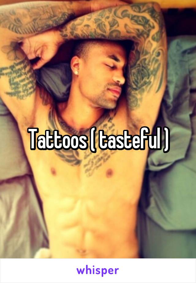Tattoos ( tasteful )