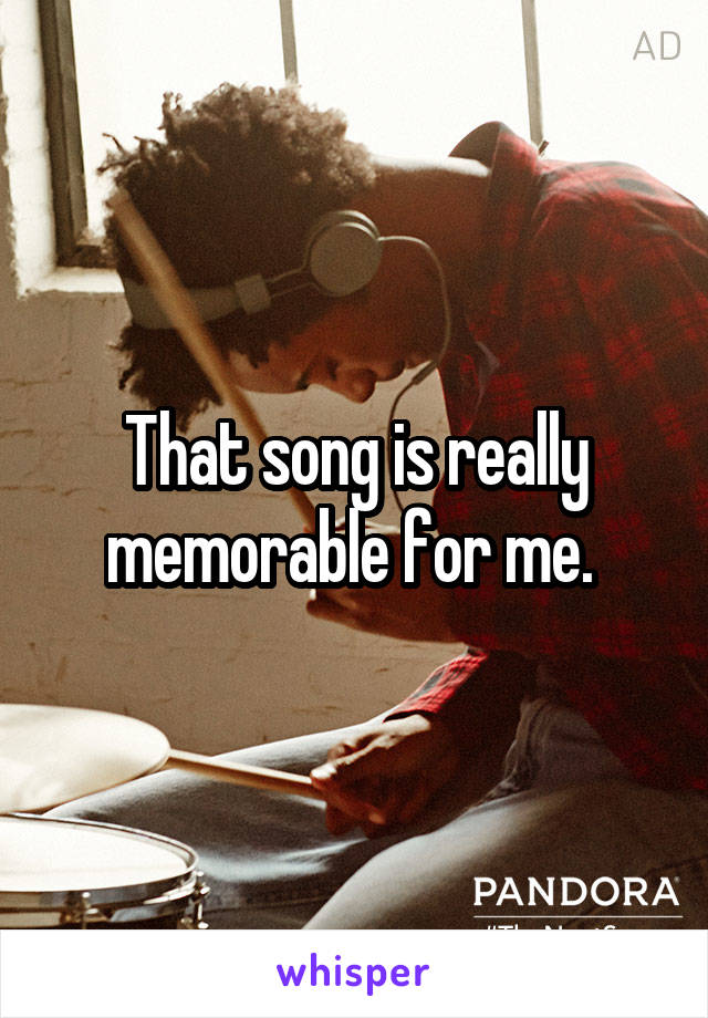 That song is really memorable for me. 