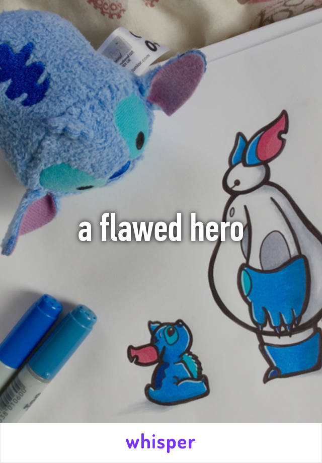a flawed hero