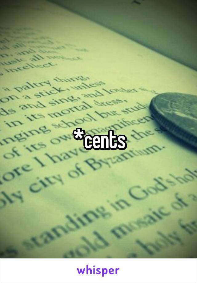 *cents