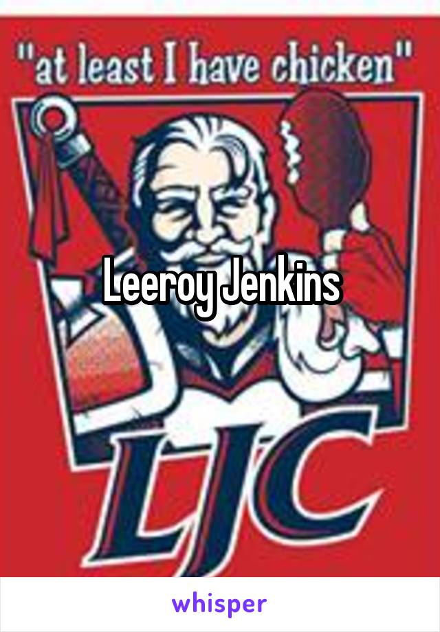 Leeroy Jenkins
