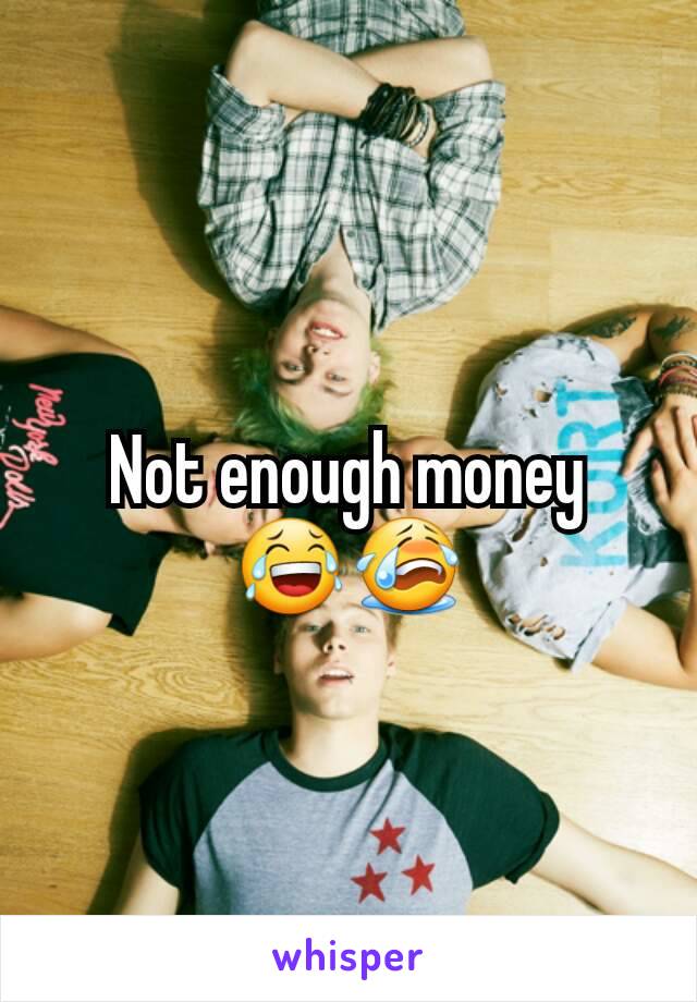 Not enough money 😂😭
