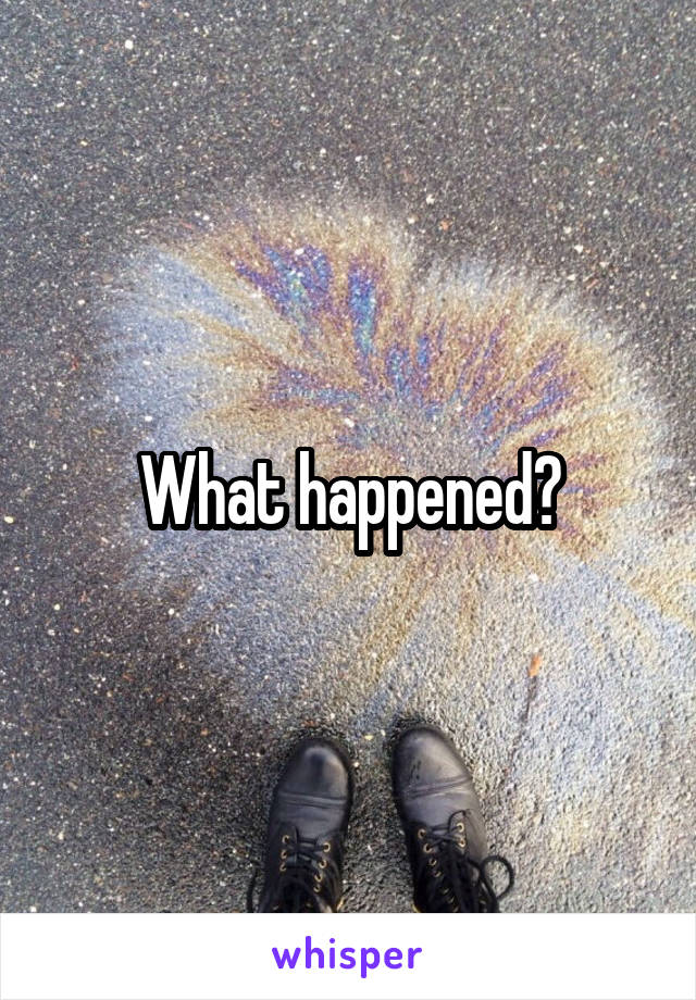 What happened?