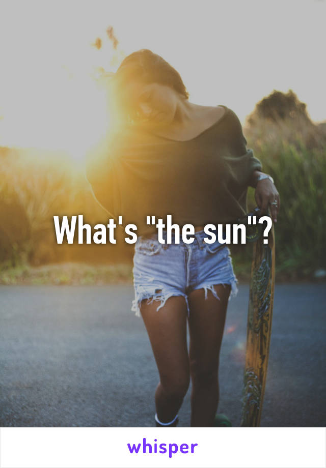 What's "the sun"?