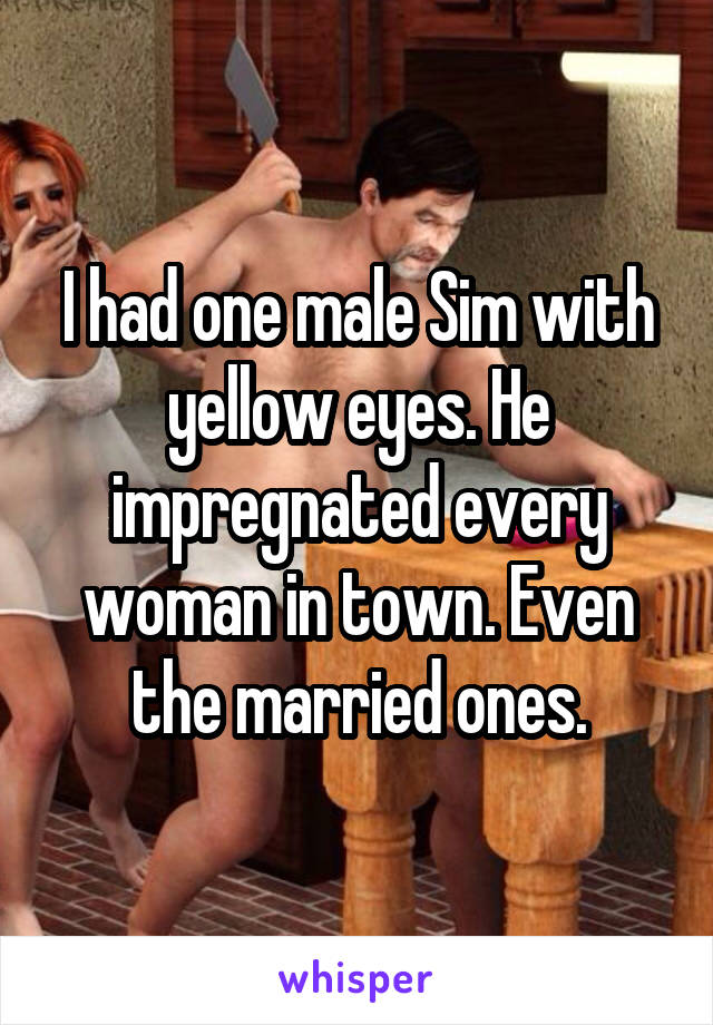 I had one male Sim with yellow eyes. He impregnated every woman in town. Even the married ones.