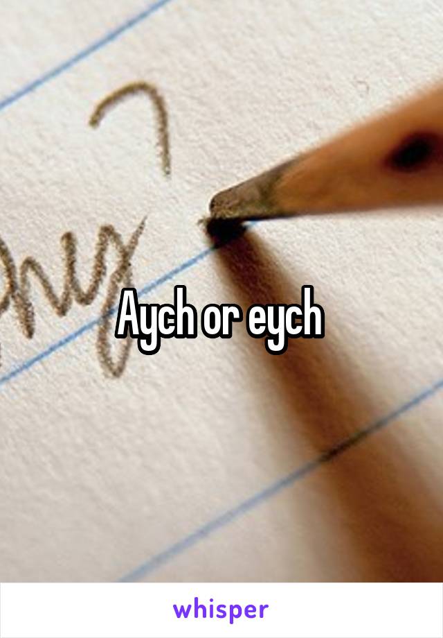 Aych or eych 