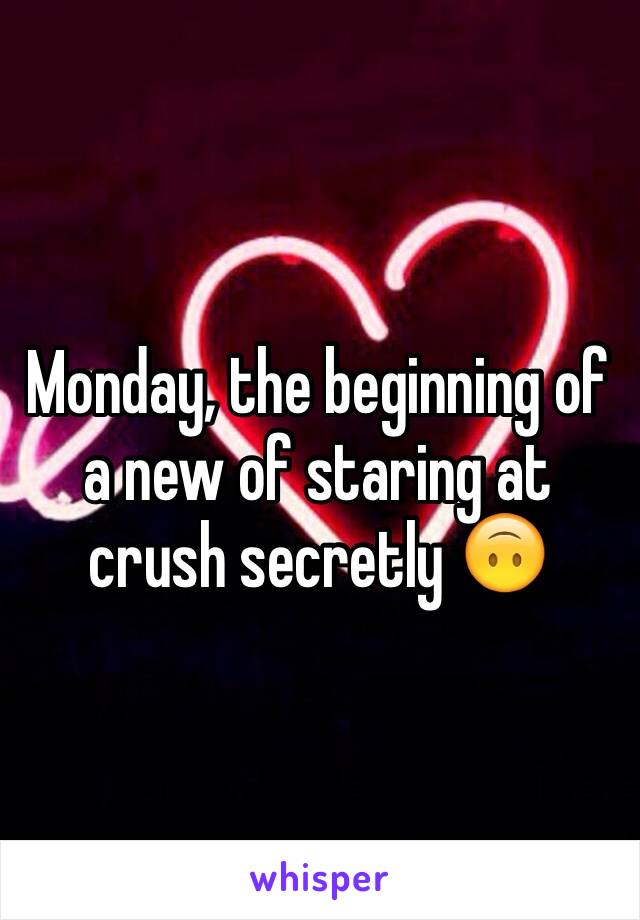 Monday, the beginning of a new of staring at crush secretly 🙃