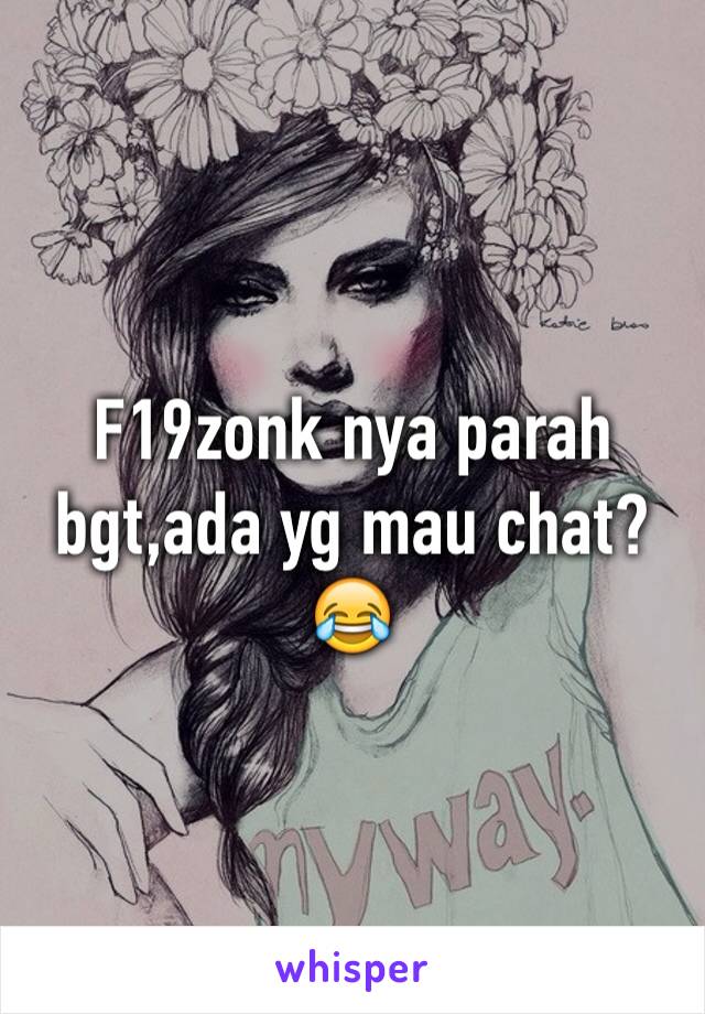 F19zonk nya parah bgt,ada yg mau chat?😂