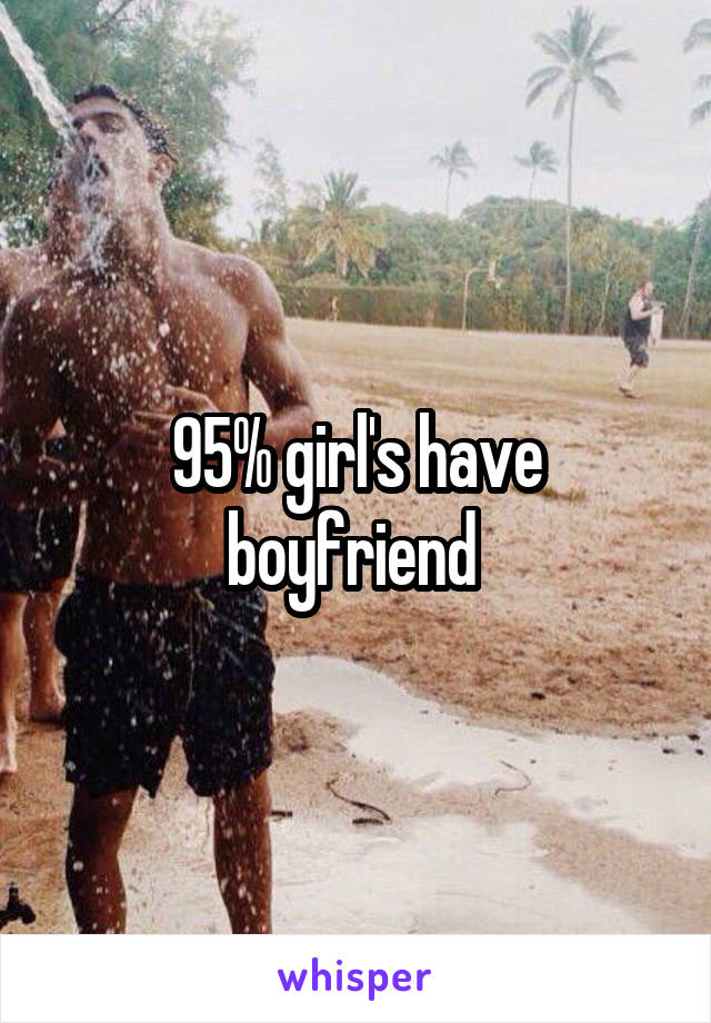 95% girl's have boyfriend 