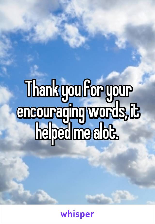 Thank you for your encouraging words, it helped me alot. 