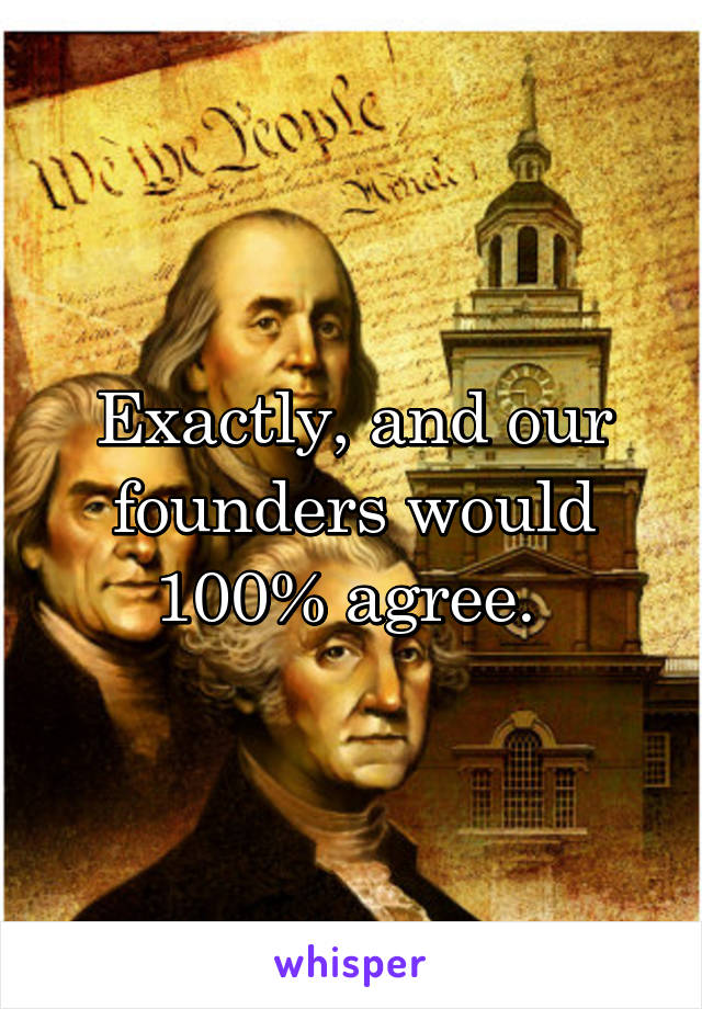 Exactly, and our founders would 100% agree. 