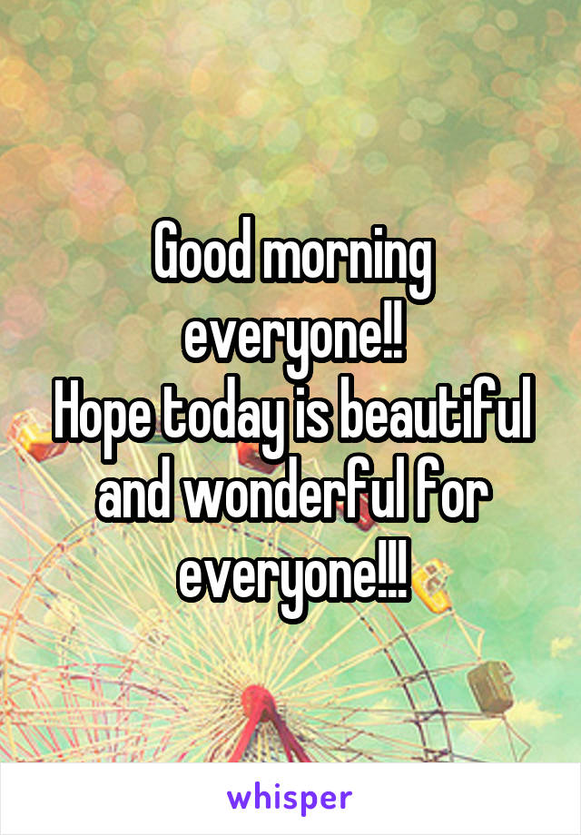 Good morning everyone!!
Hope today is beautiful and wonderful for everyone!!!