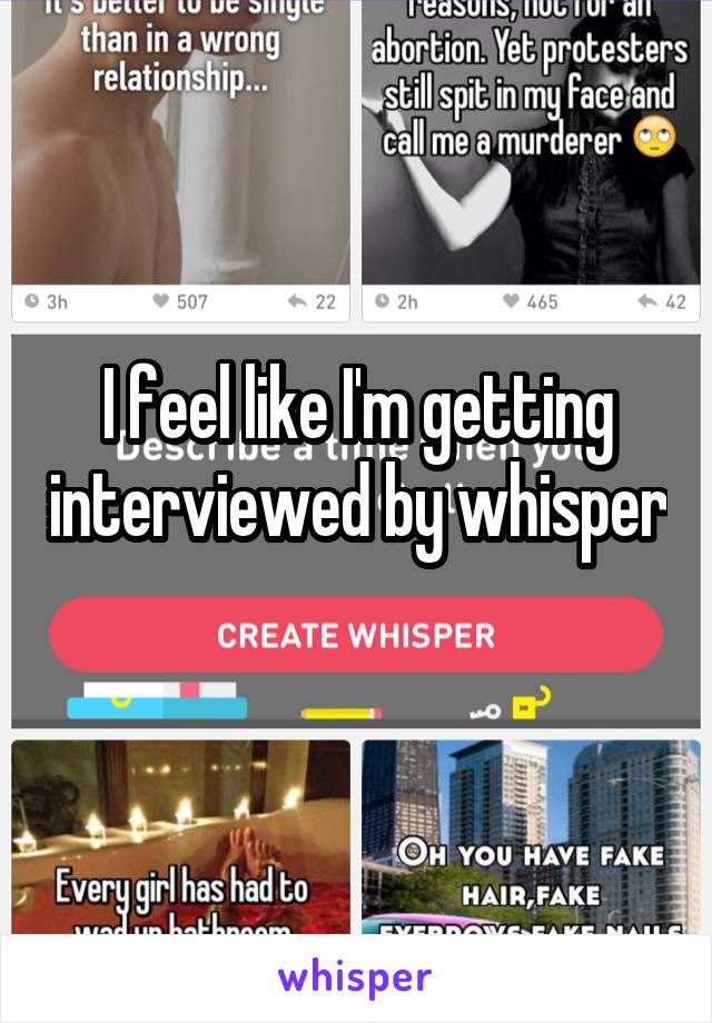 I feel like I'm getting interviewed by whisper 