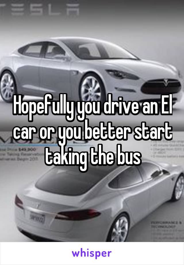 Hopefully you drive an El car or you better start taking the bus