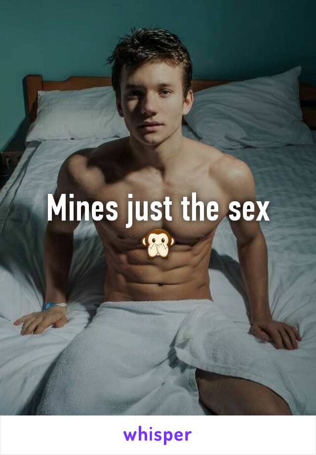 Mines just the sex
🙊