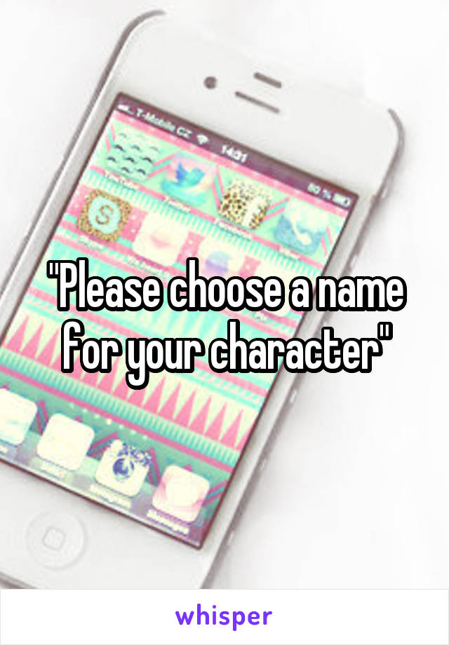 "Please choose a name for your character"