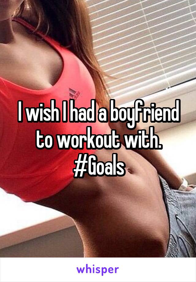 I wish I had a boyfriend to workout with. #Goals