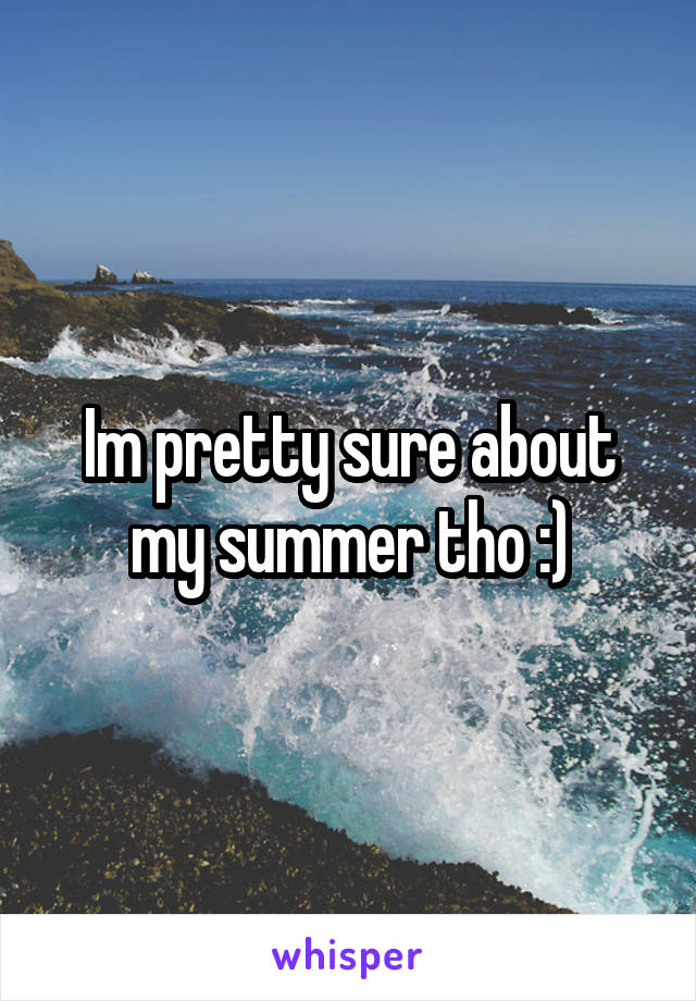Im pretty sure about my summer tho :)