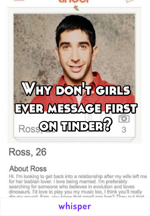 Why don't girls ever message first on tinder?