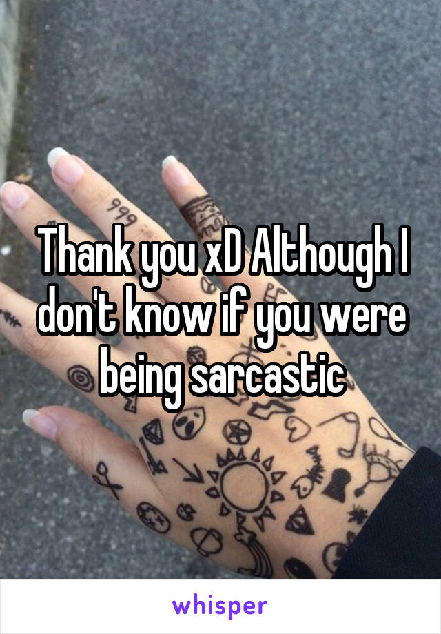 Thank you xD Although I don't know if you were being sarcastic