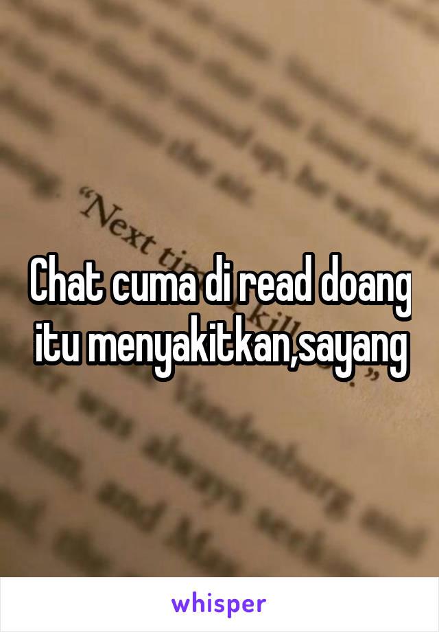 Chat cuma di read doang itu menyakitkan,sayang