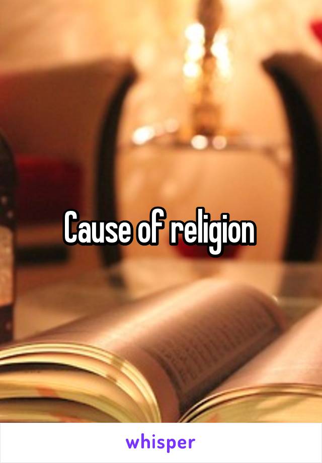 Cause of religion 