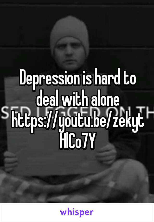 Depression is hard to deal with alone
https://youtu.be/zekytHlCo7Y