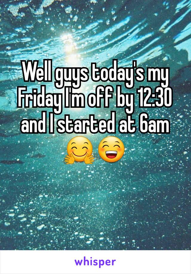 Well guys today's my Friday I'm off by 12:30 and I started at 6am 🤗😁