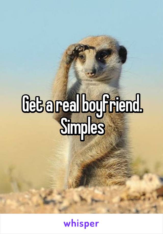 Get a real boyfriend. Simples