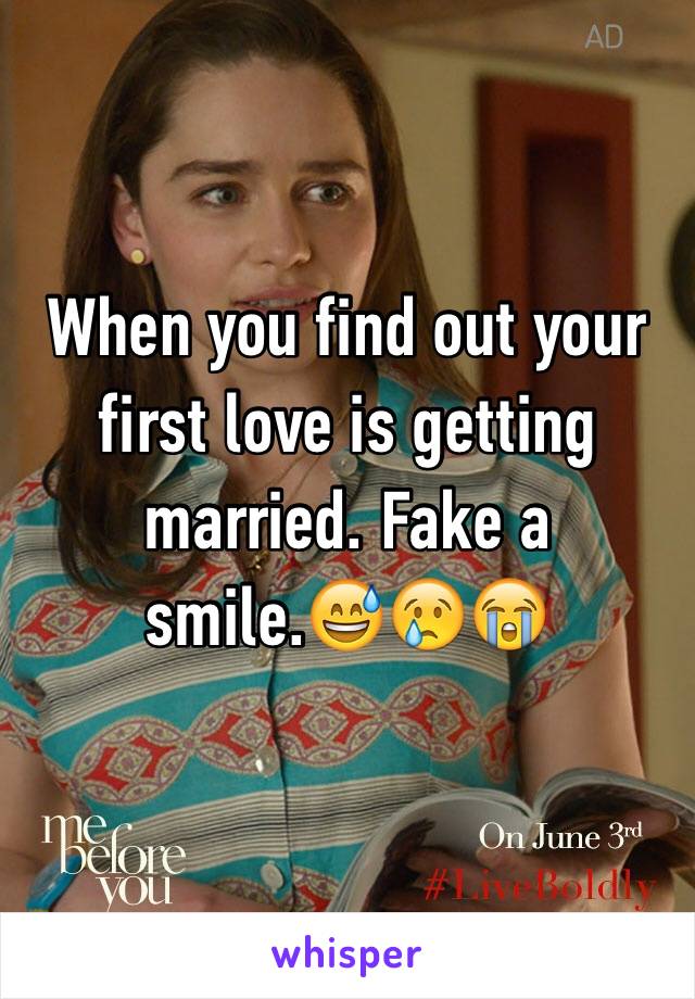 When you find out your first love is getting married. Fake a smile.😅😢😭
