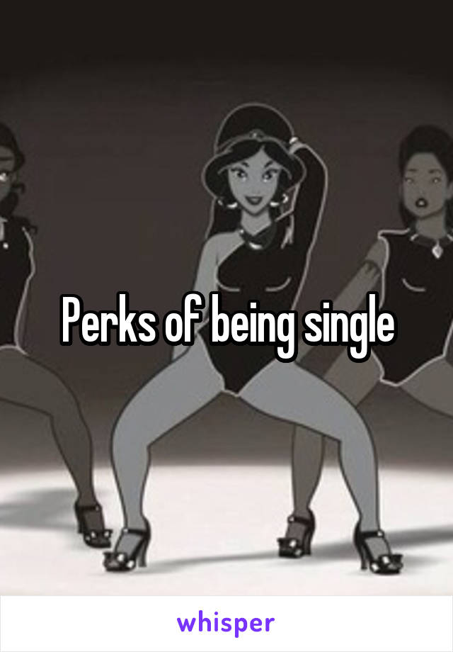 Perks of being single