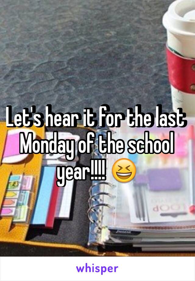 Let's hear it for the last Monday of the school year!!!! 😆