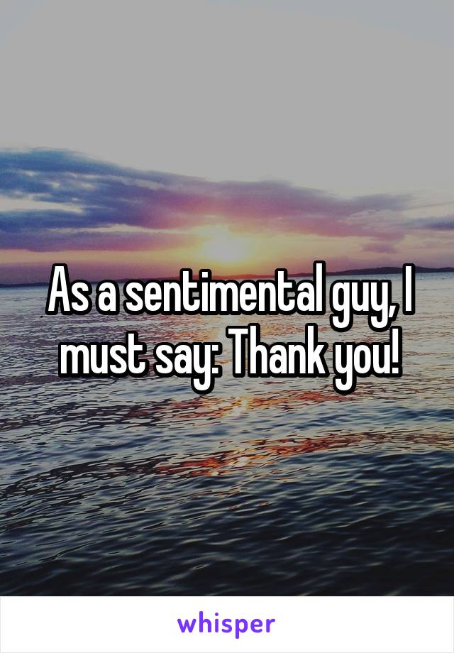 As a sentimental guy, I must say: Thank you!