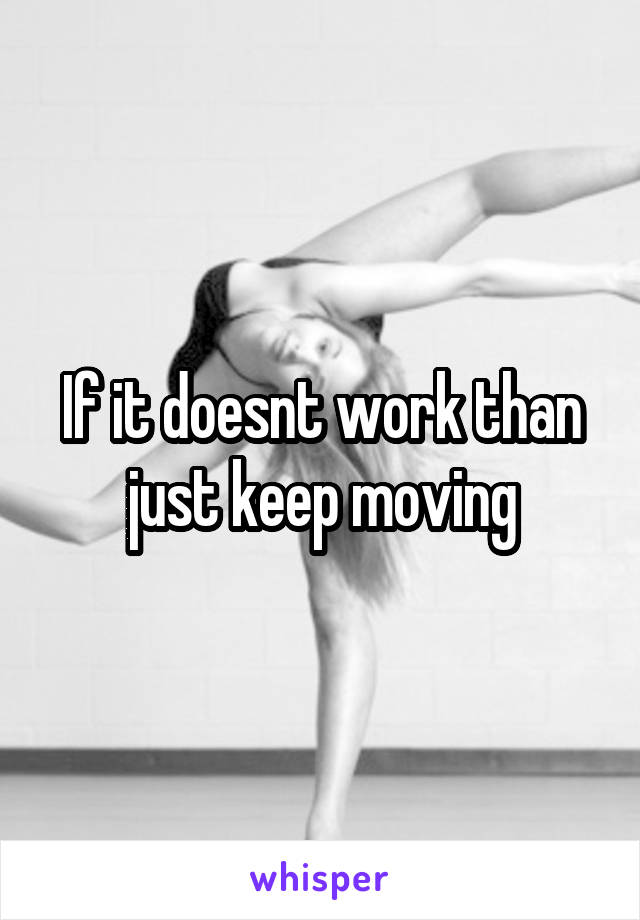 If it doesnt work than just keep moving