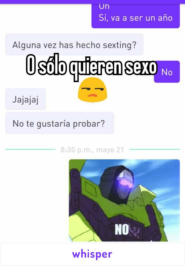 O sólo quieren sexo
😒