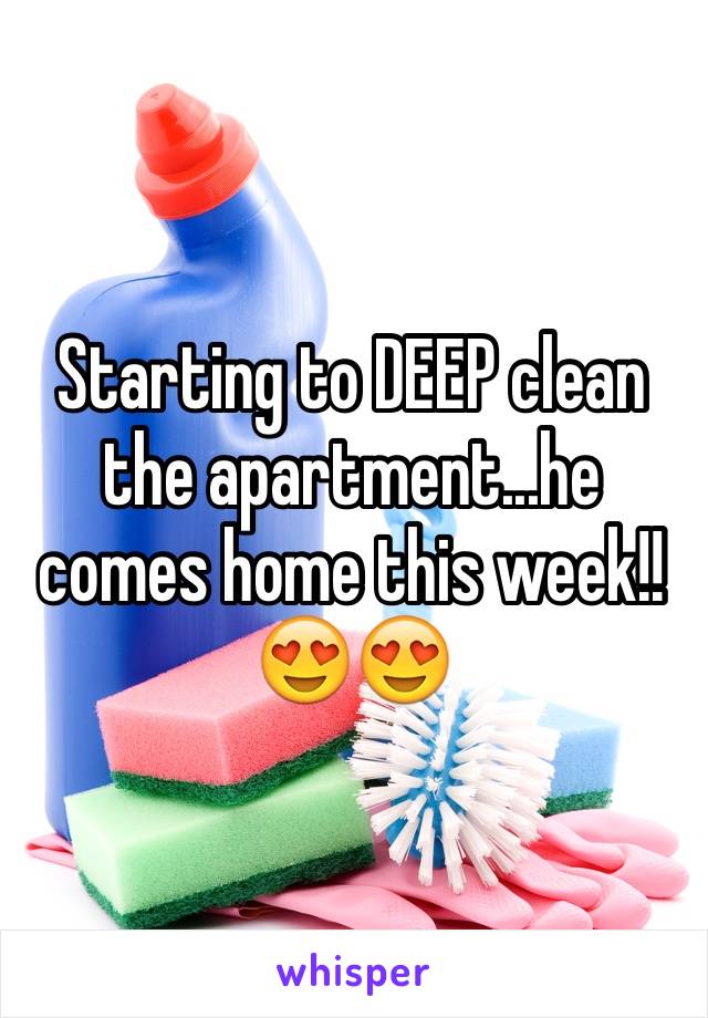 Starting to DEEP clean the apartment...he comes home this week!! 😍😍