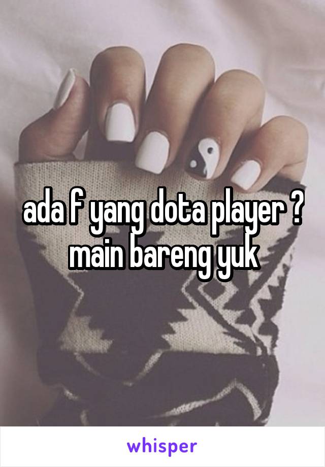 ada f yang dota player ? main bareng yuk