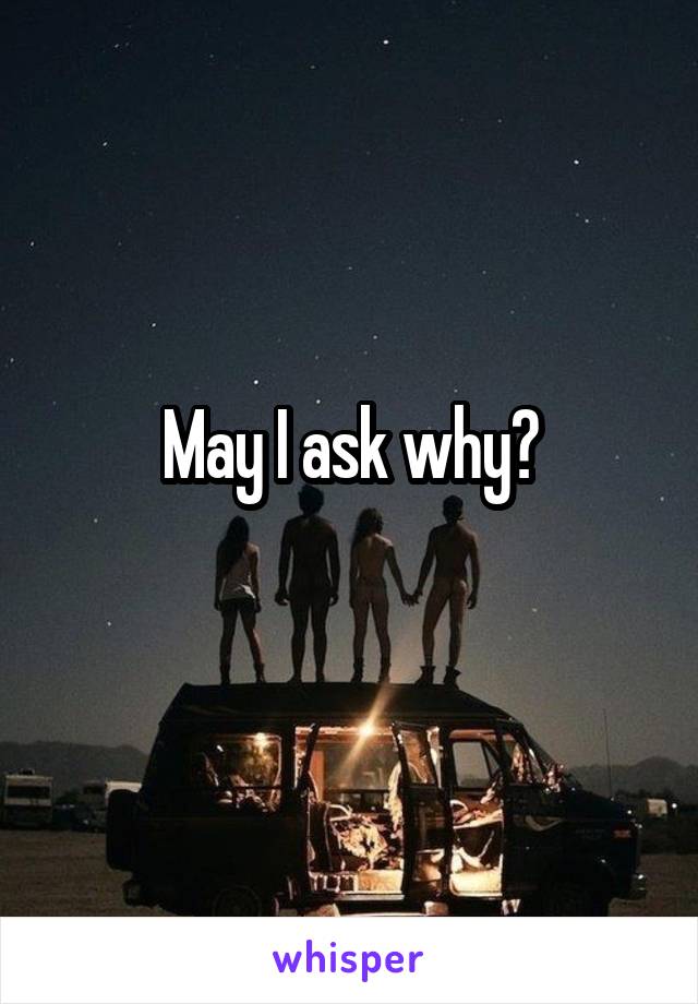 May I ask why?
