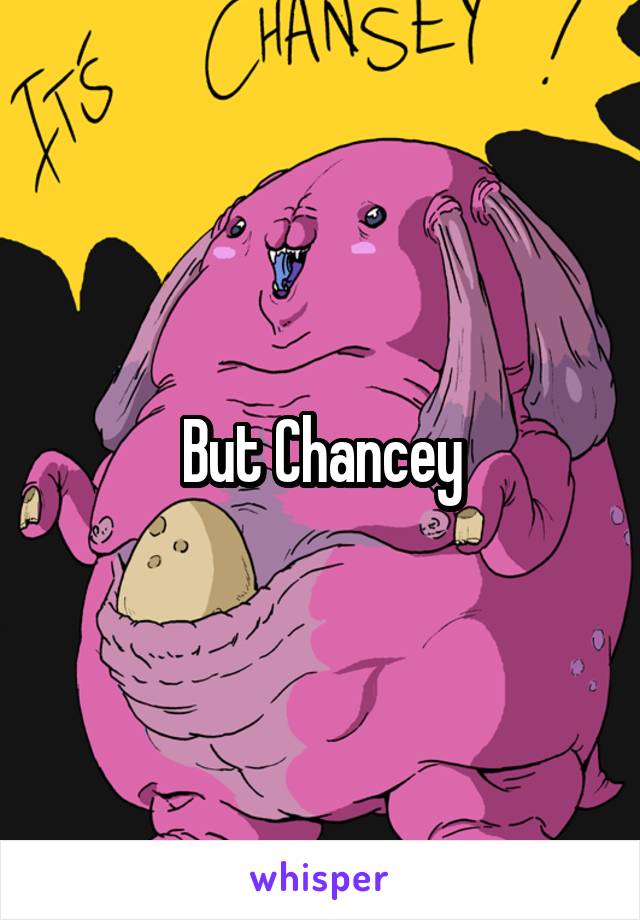 But Chancey