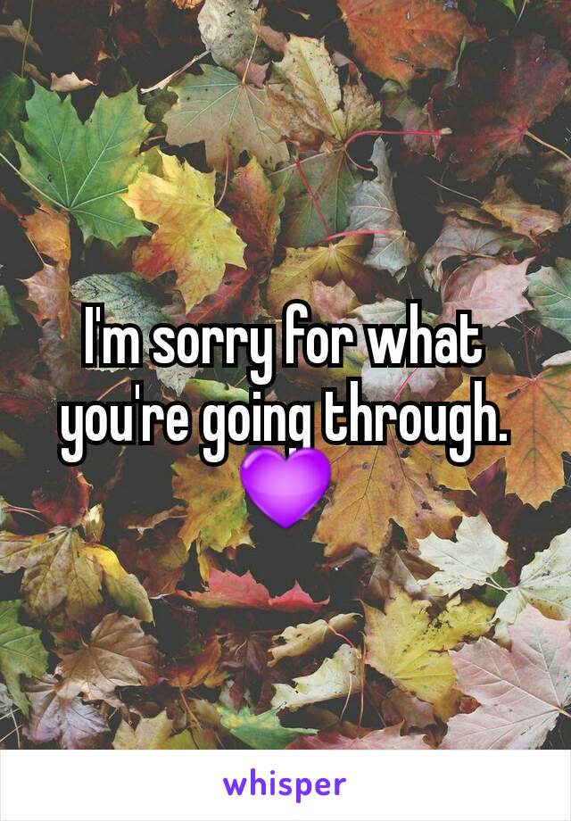 I'm sorry for what you're going through.
💜