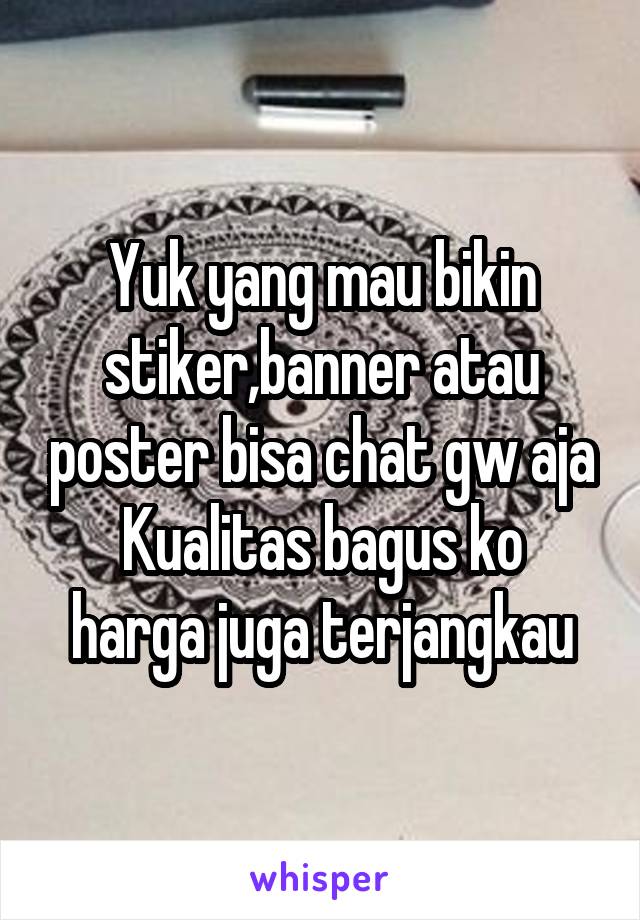 Yuk yang mau bikin stiker,banner atau poster bisa chat gw aja
Kualitas bagus ko harga juga terjangkau