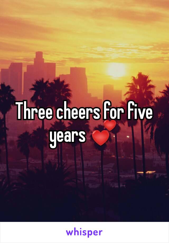 Three cheers for five years 💕